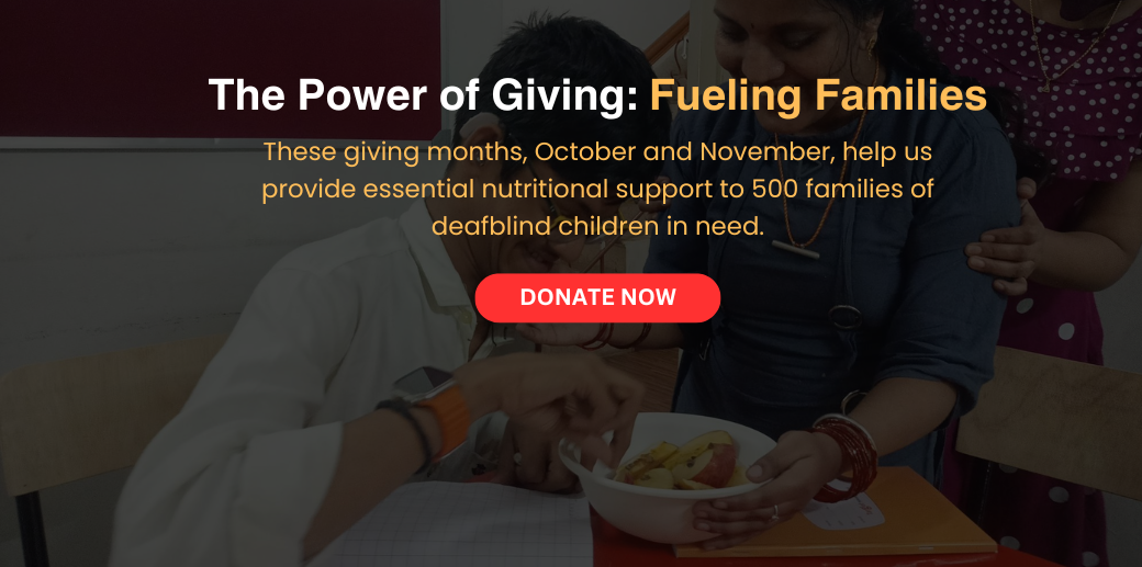 Help us raise ₹16 lakhs to provide essential nutritional support to 500 families of deafblind children in need.